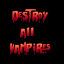 Destroy all Vampires